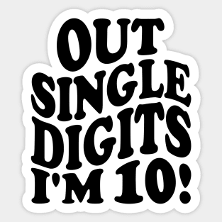 out single digits i'm 10! Sticker